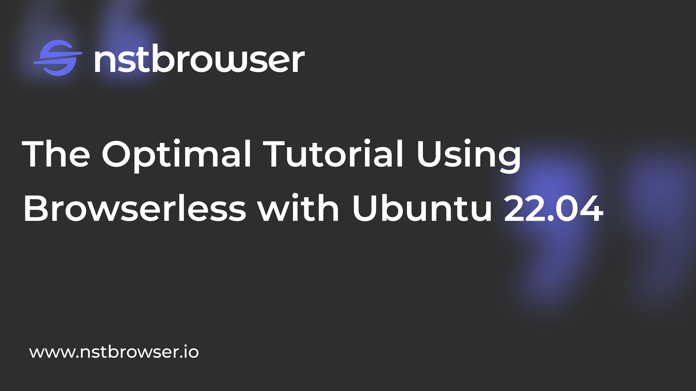 How to Use Browserless with Ubuntu 22.04?