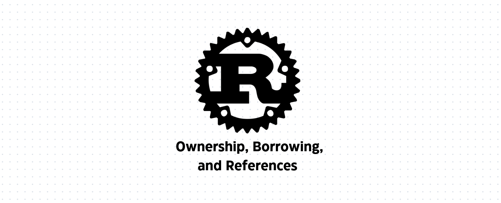 Understanding Rust's Ownership, Borrowing, and References