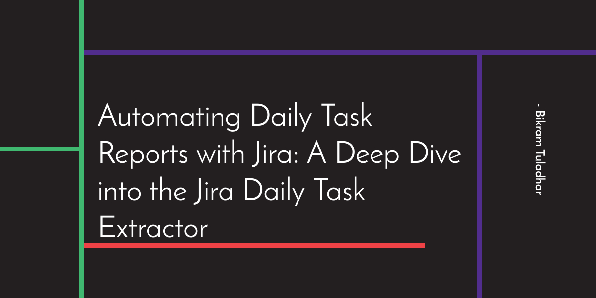 Automating Daily Task Reports with Jira: A Deep Dive into the Jira Daily Task Extractor