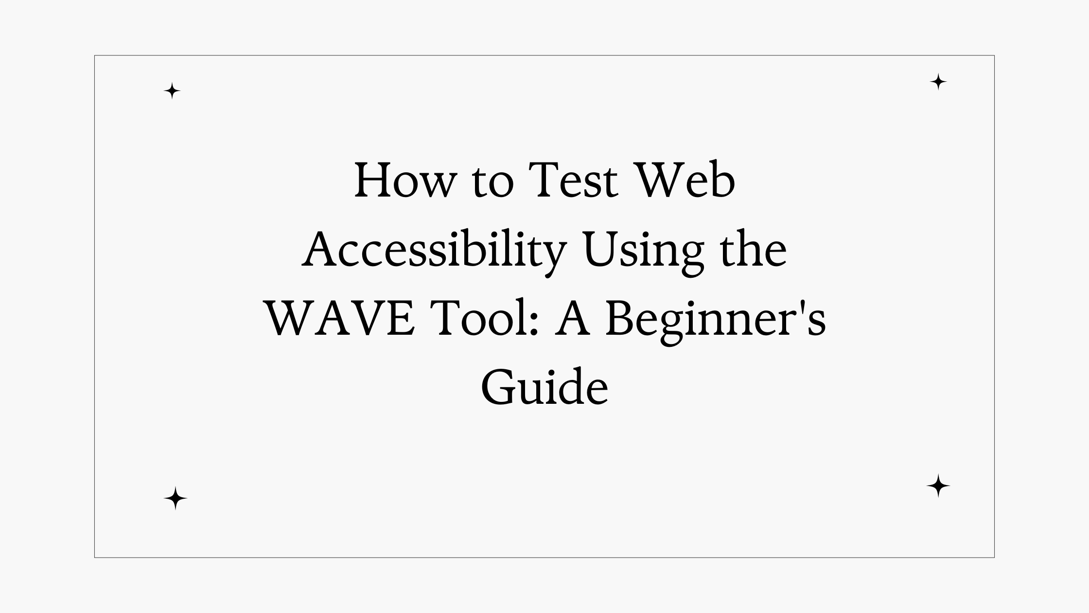 How to Test Web Accessibility Using the WAVE Tool: A Beginner's Guide