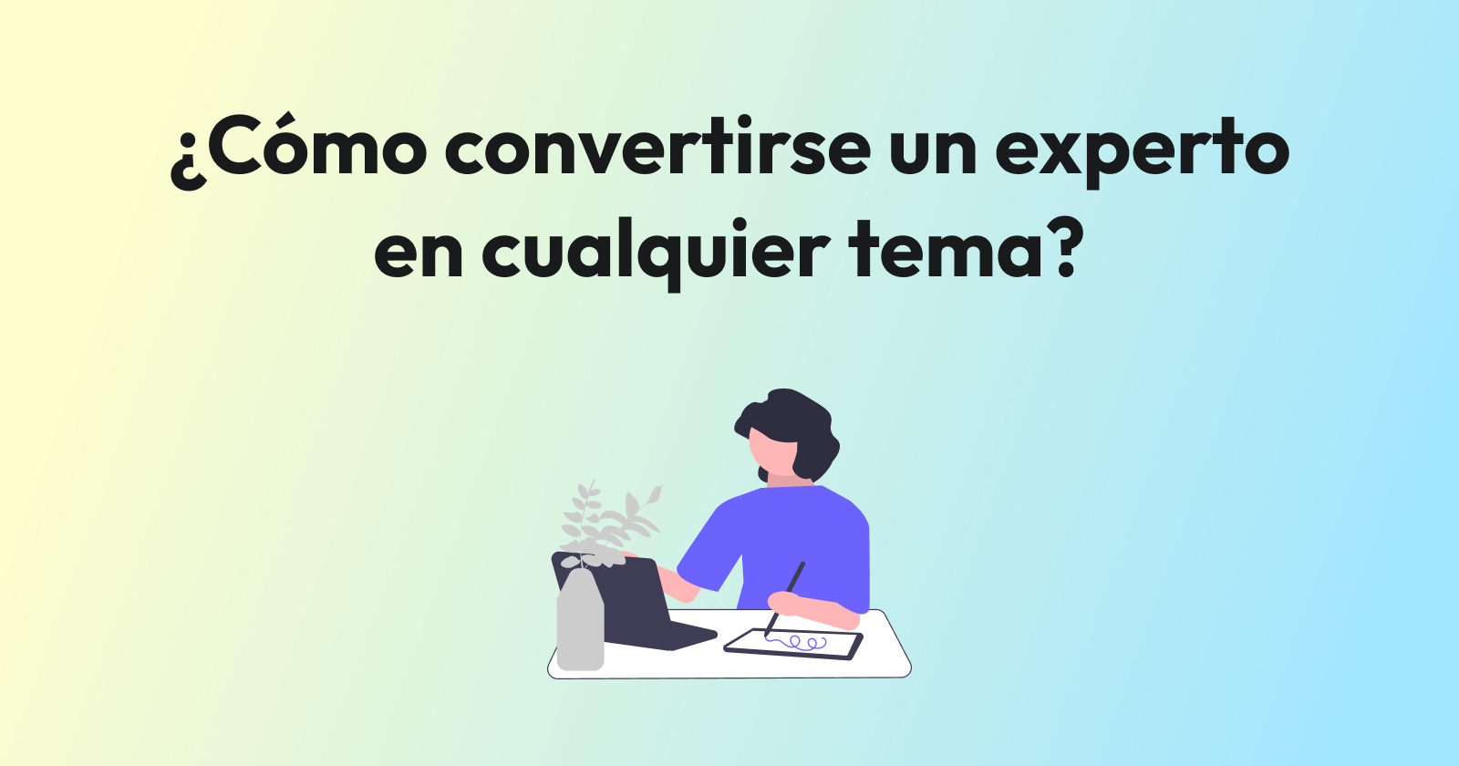 ¿Cómo convertirse un experto en cualquier materia?