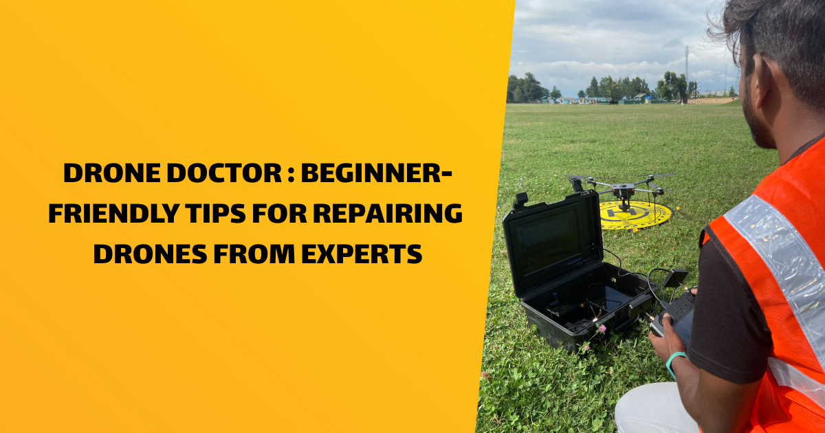 Drone Doctor : Beginner-Friendly Tips for Repairing Drones From Experts