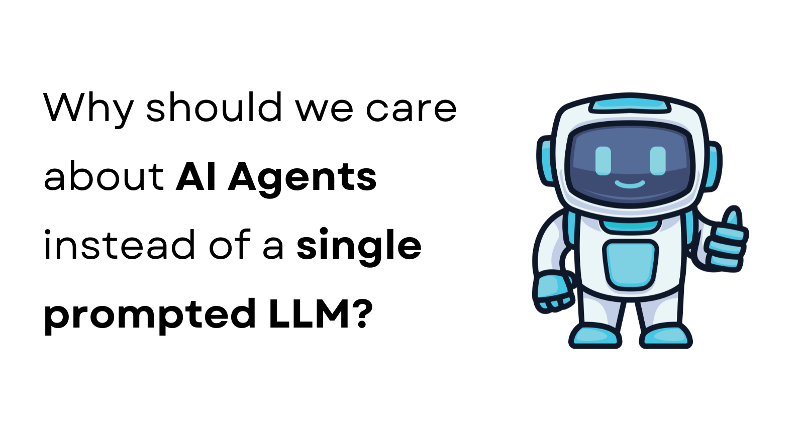 Why should we care about AI Agents instead of a single prompted LLM?