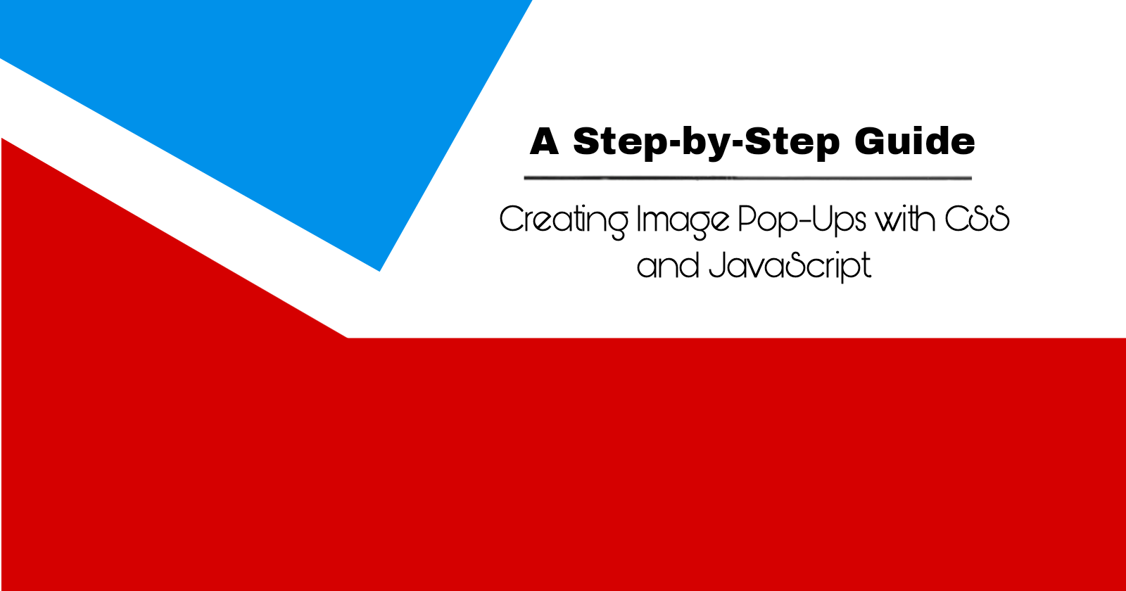 A Step-by-Step Guide to Creating Image Pop-Ups with CSS and JavaScript.