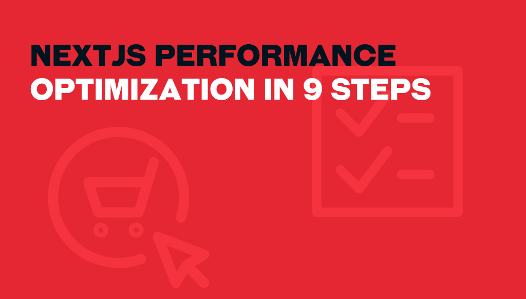 Nextjs Performance Optimization in 9 Steps