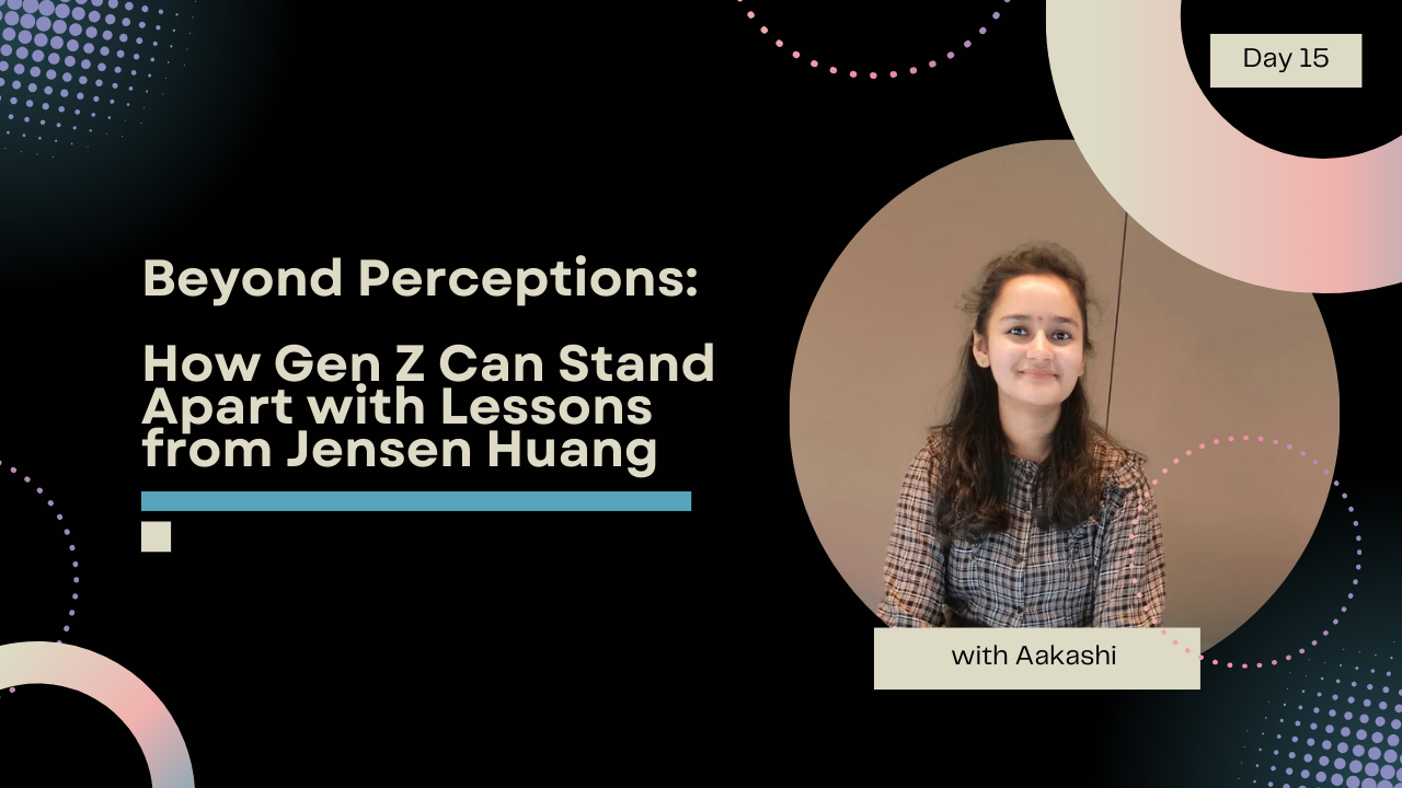 Beyond Perceptions: How Gen Z Can Stand Apart with Lessons from Jensen Huang