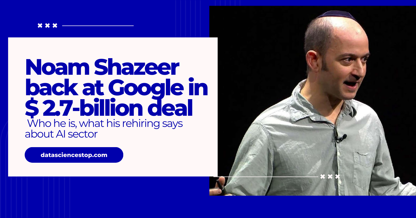 Noam Shazeer back at Google in $ 2.7-billion deal: Who he is, what his rehiring says about AI sector