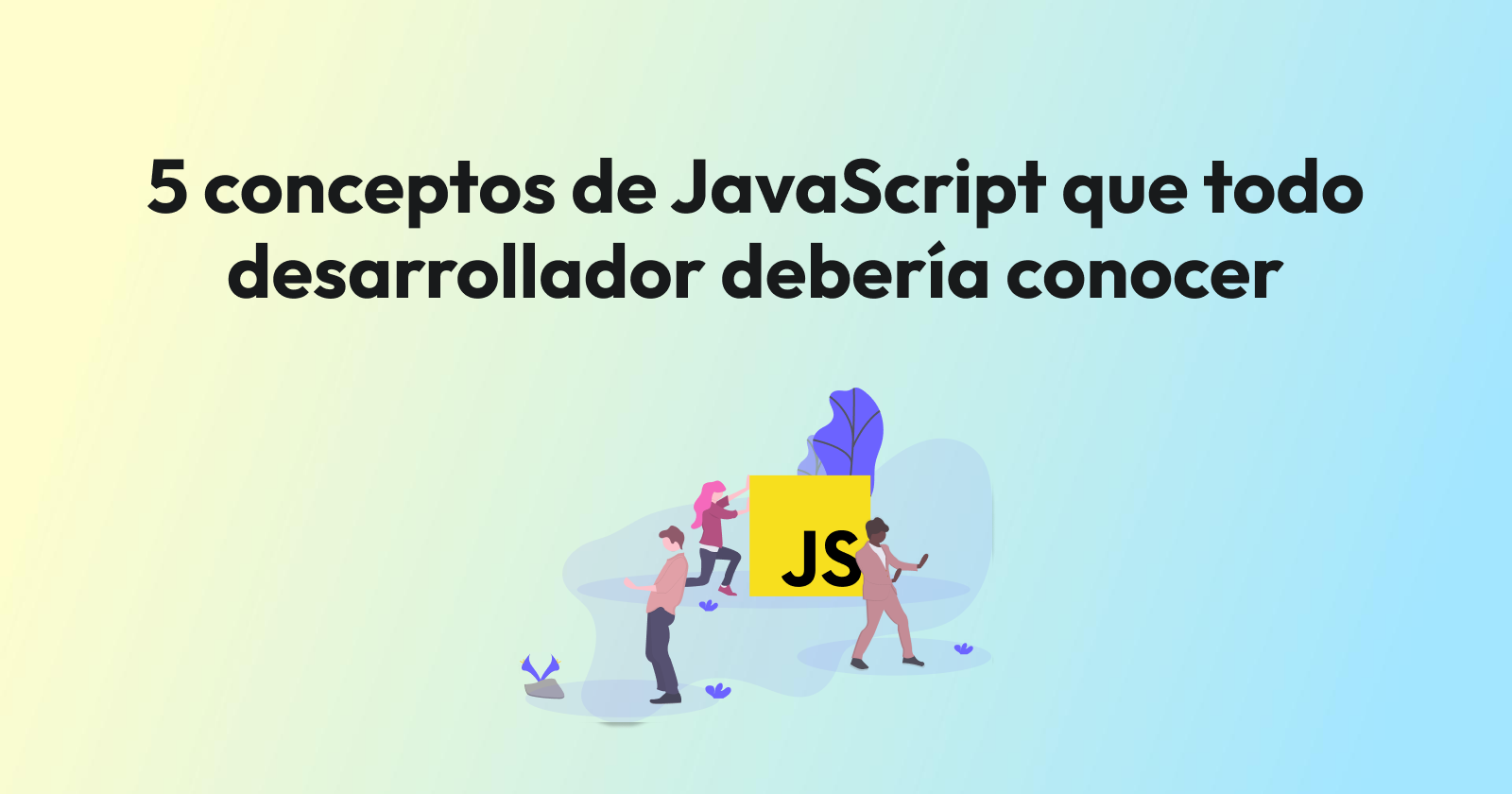 5 conceptos de JavaScript que todo desarrollador debería conocer