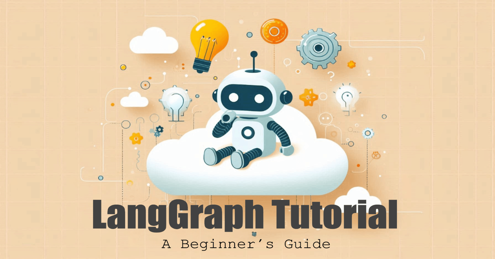 LangGraph Tutorial: A Comprehensive Guide for Beginners