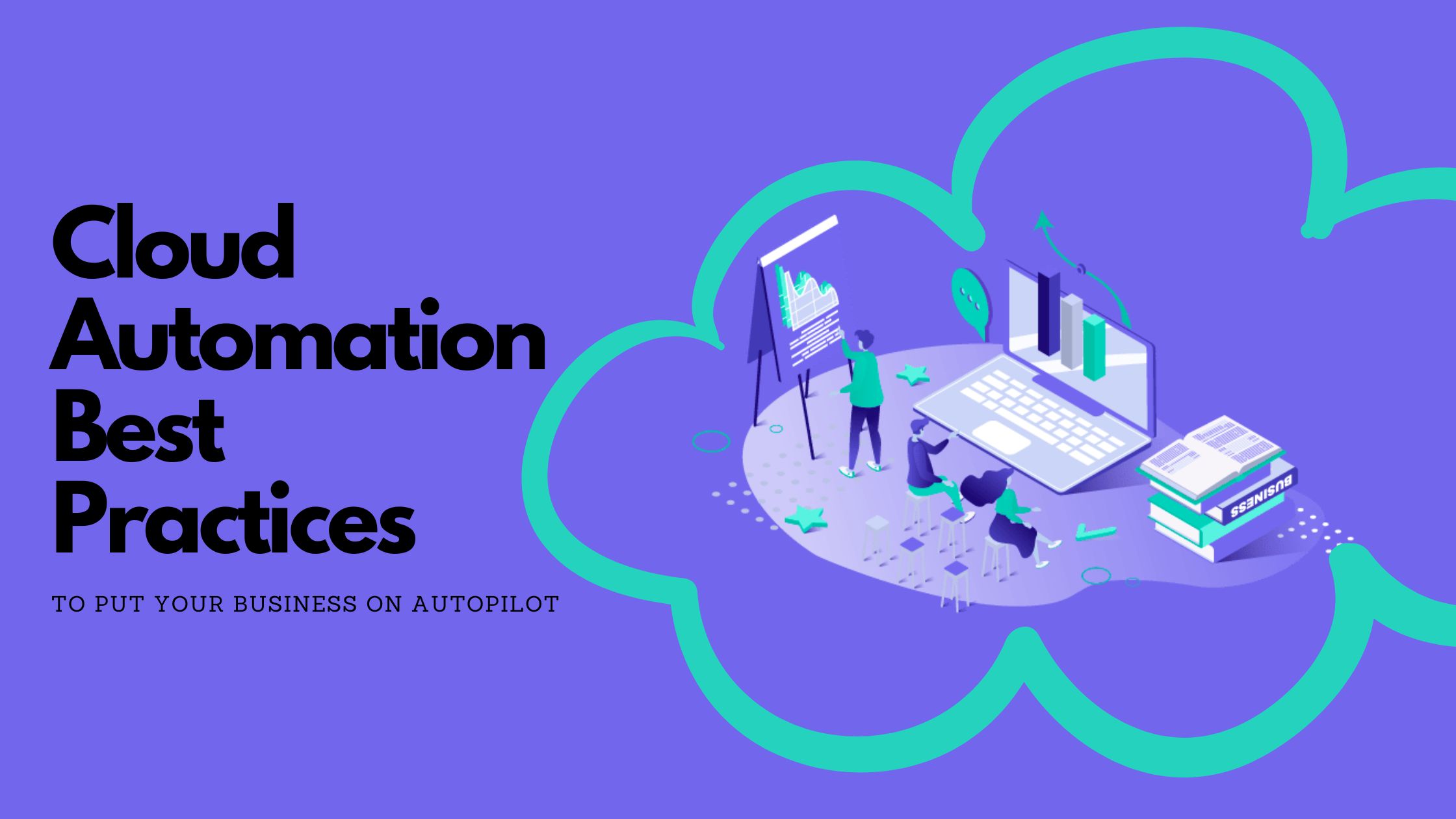 Cloud Automation Best Practices to Put Your Business on Autopilot