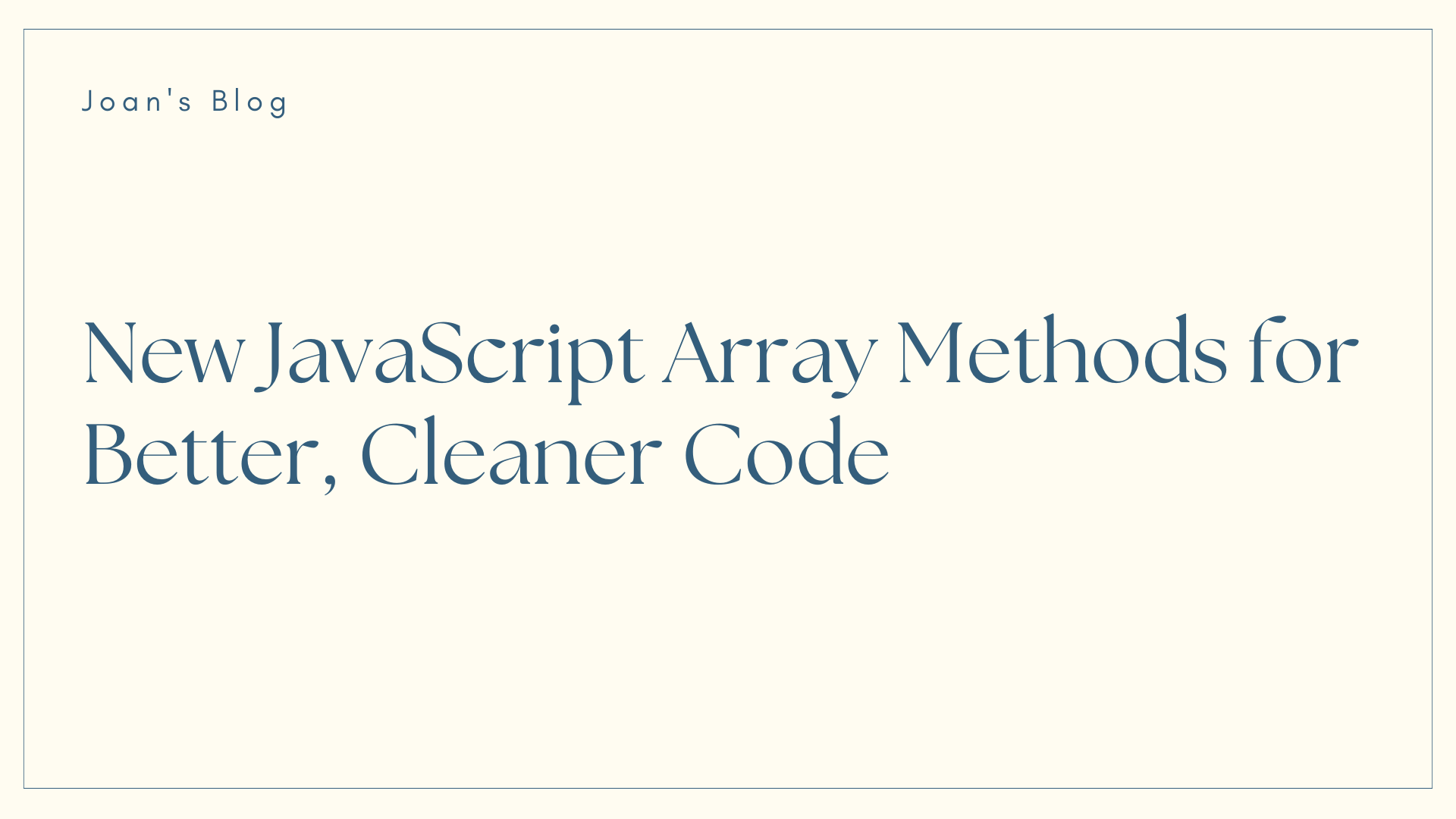 New JavaScript Array Methods to Help You Write Better, Cleaner Code