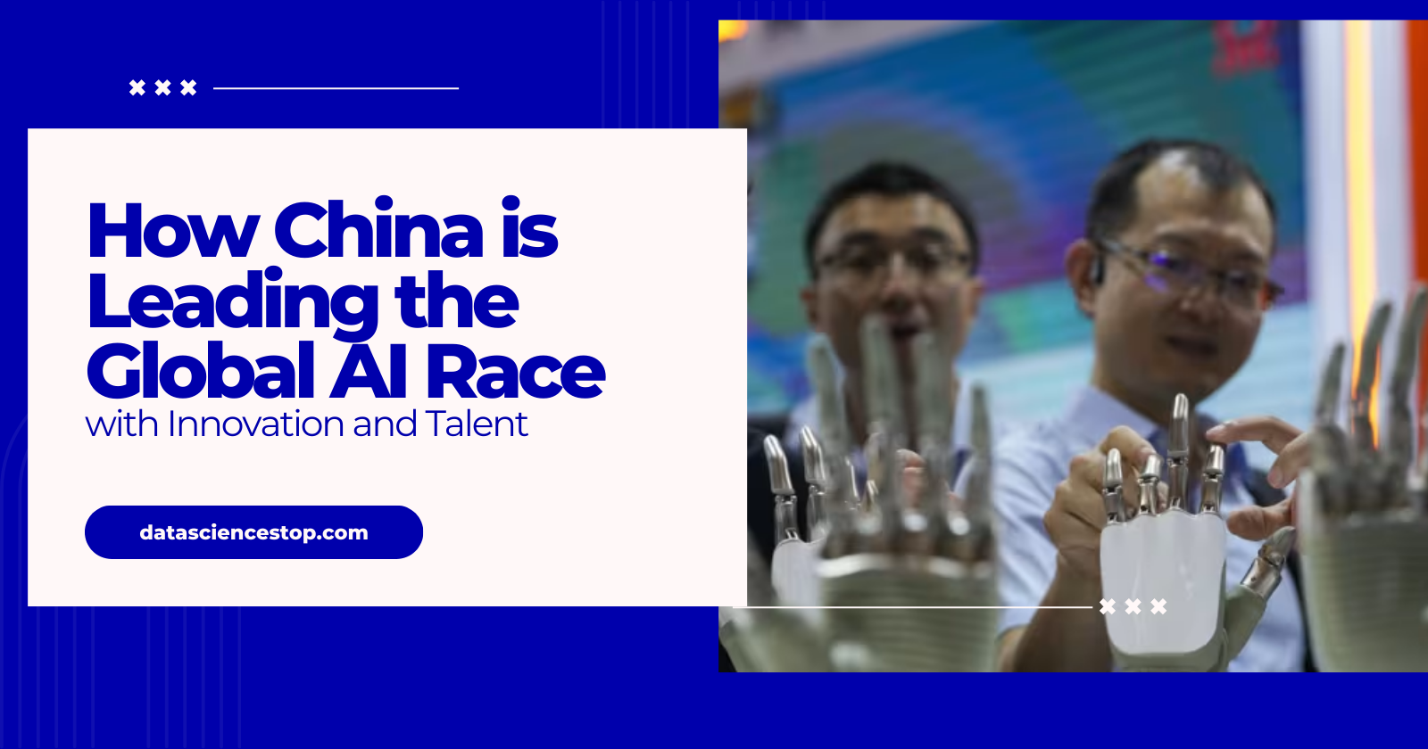 How China is Leading the Global AI Race with Innovation and Talent