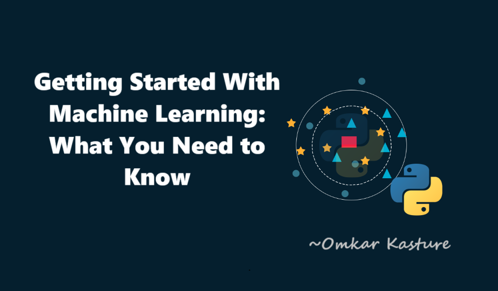 Getting Started With Machine Learning: What You Need to Know