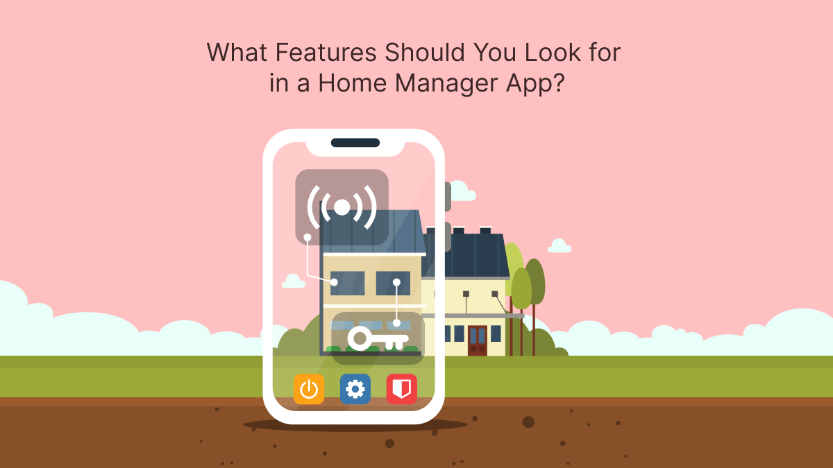What Features Should You Look for in a Home Manager App?