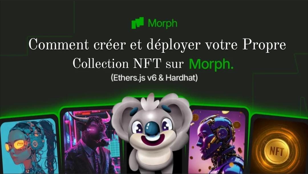 Tutoriel : Comment créer et déployer votre propre collection NFT sur Morph L2 (Ethers.js v6 et Hardhat)