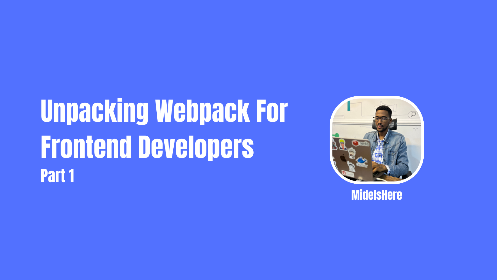 Unpacking Webpack For Frontend Developers (Part 1)