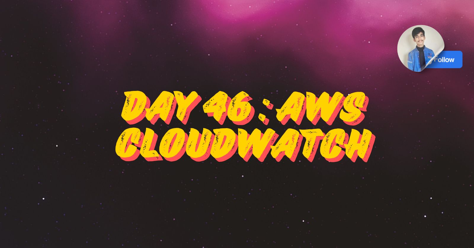 Day 46: AWS CloudWatch