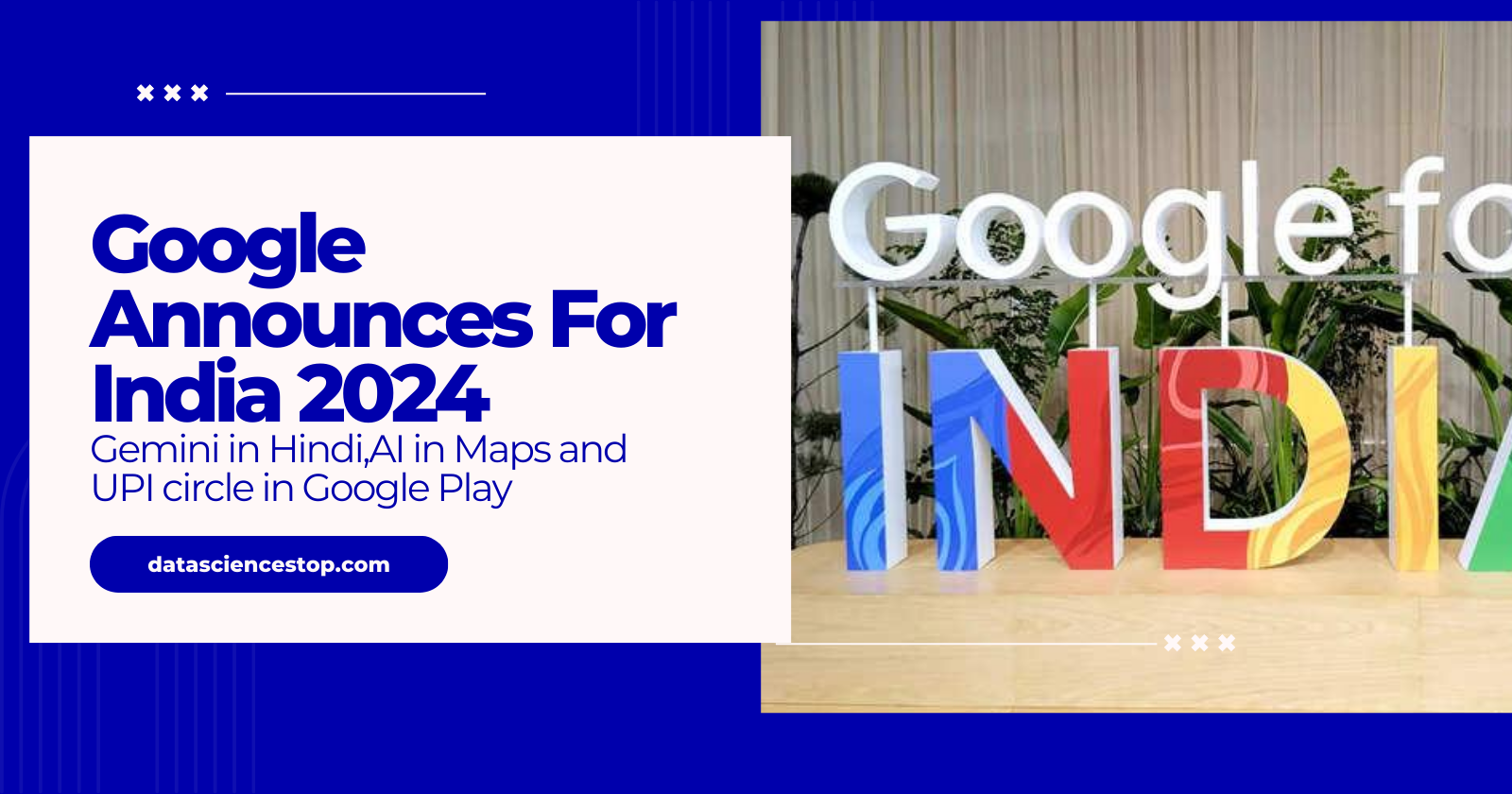 Google Announces For India 2024 Gemini in Hindi,AI in Maps and UPI circle in Google Play