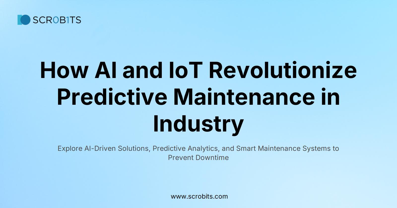 How AI and IoT Revolutionize Predictive Maintenance in Industry