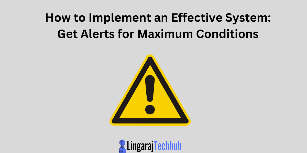 How to Implement an Effective System: Get Alerts for Maximum Conditions