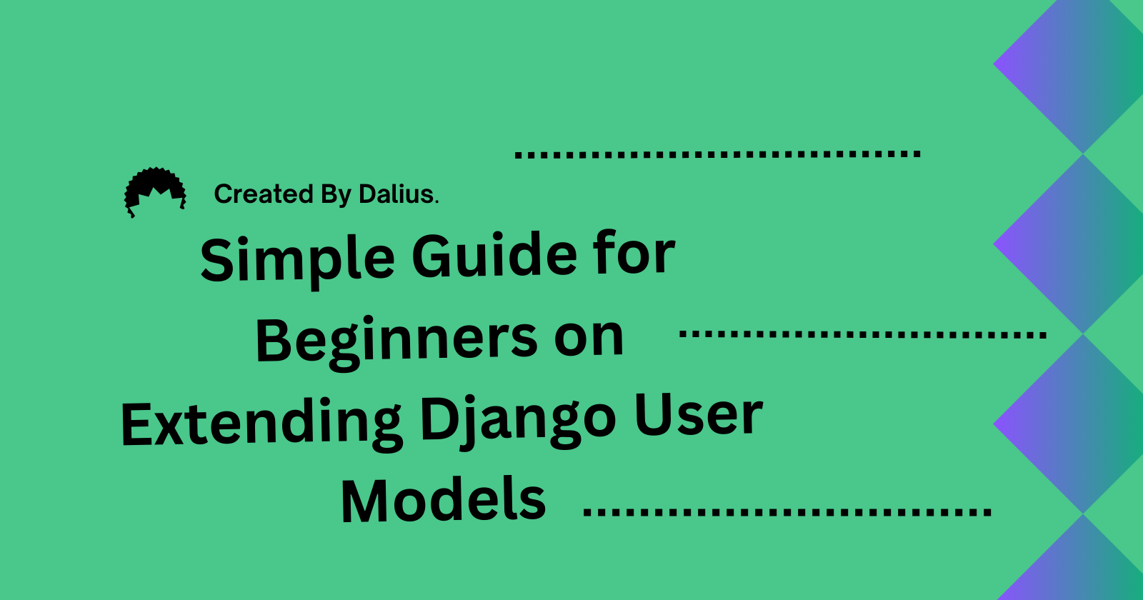 Simple Guide for Beginners on Extending Django User Models