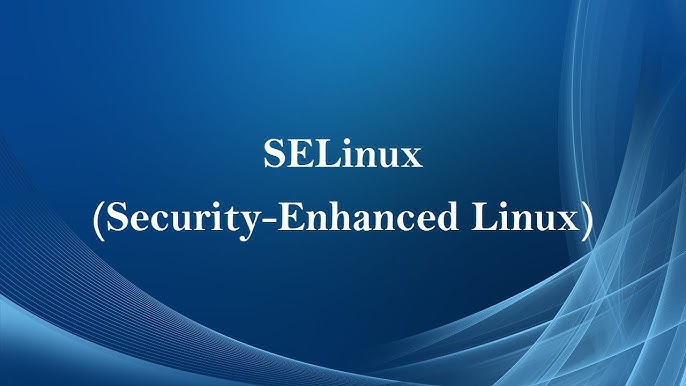 Understanding SELinux: A Guide to Configuration and Setup