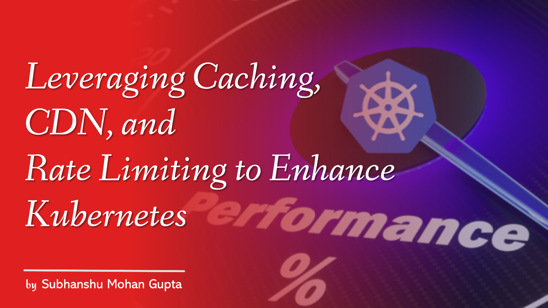 Leveraging Caching, CDN, and Rate Limiting to Enhance Kubernetes Performance