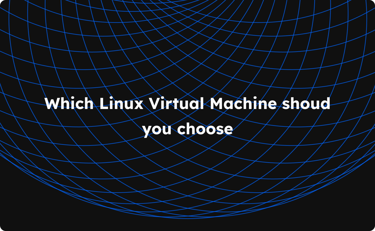 Choosing the right Linux Virtual Machine for your needs