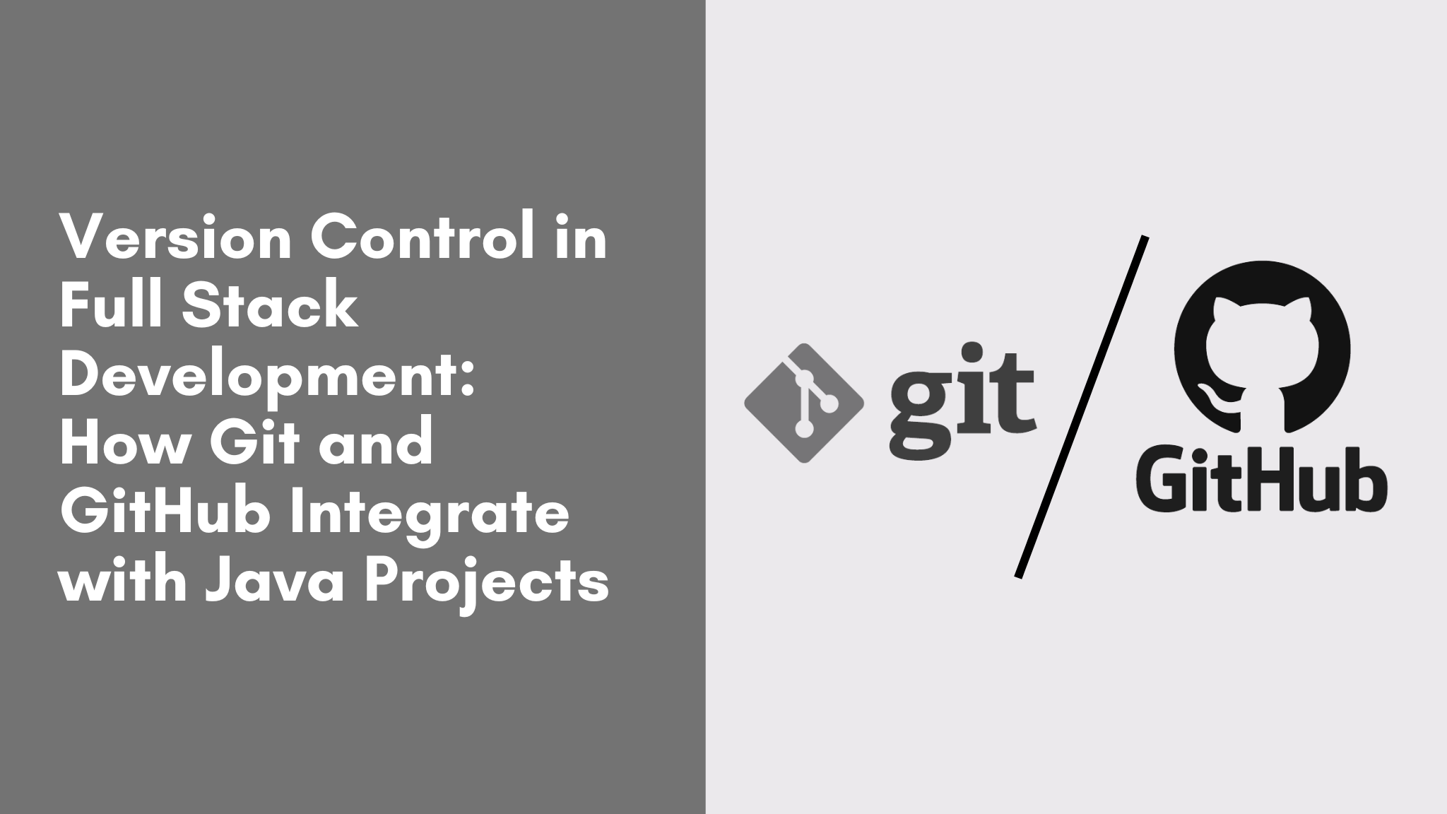 Version Control in Full Stack Development: How Git and GitHub Integrate with Java Projects