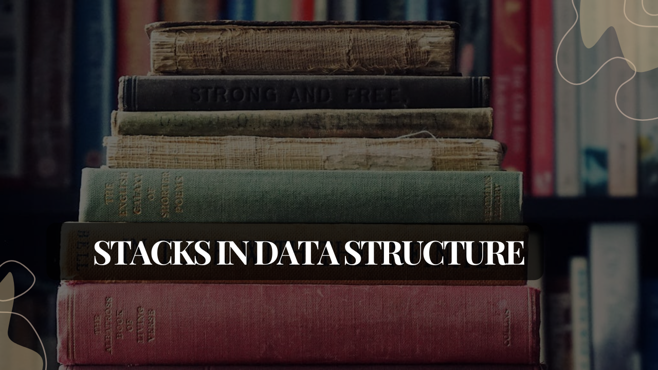 A Simple Explanation of Stacks: The Last-In-First-Out Method