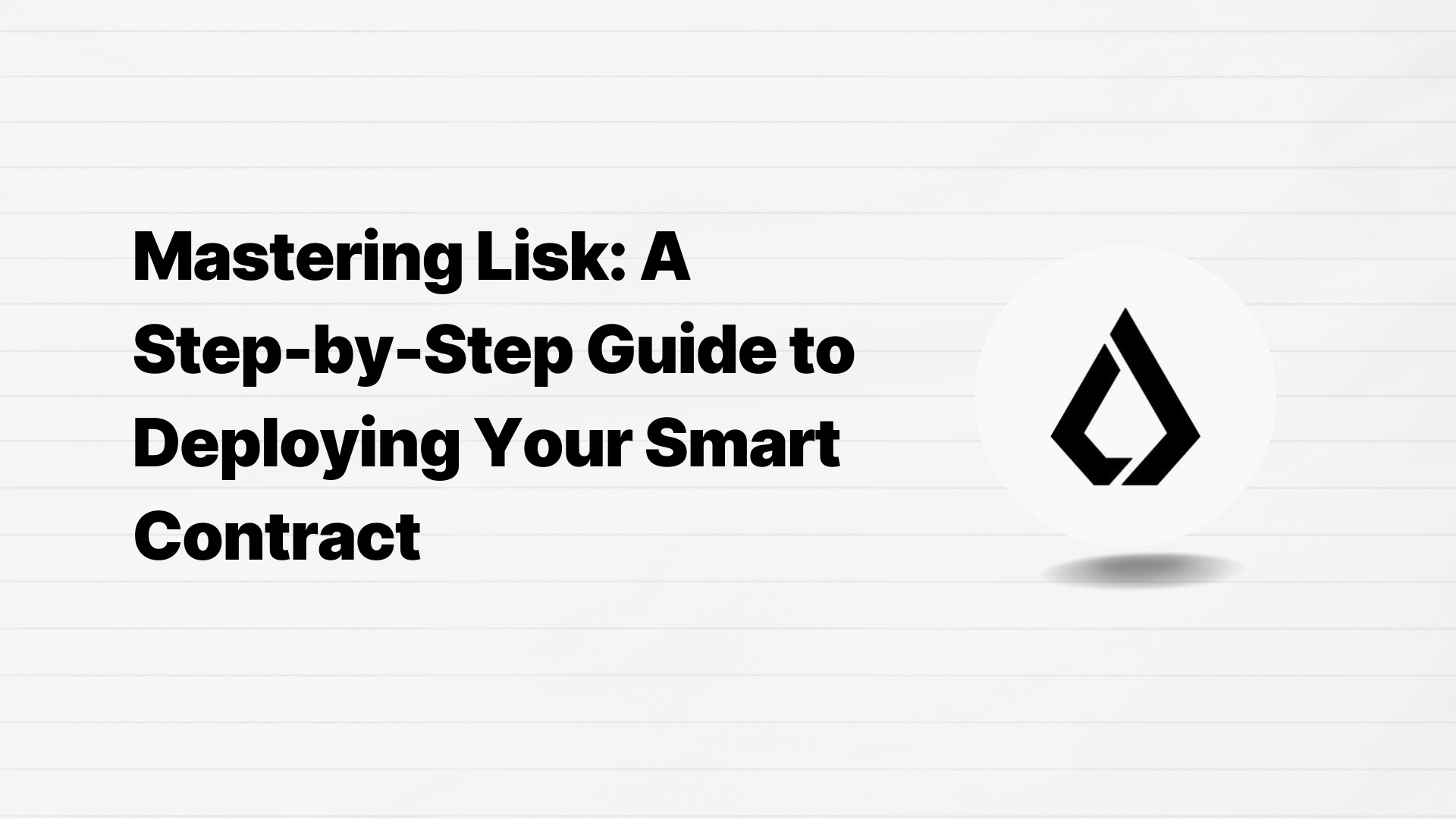 Mastering Lisk: A Step-by-Step Guide to Deploying Your Smart Contract