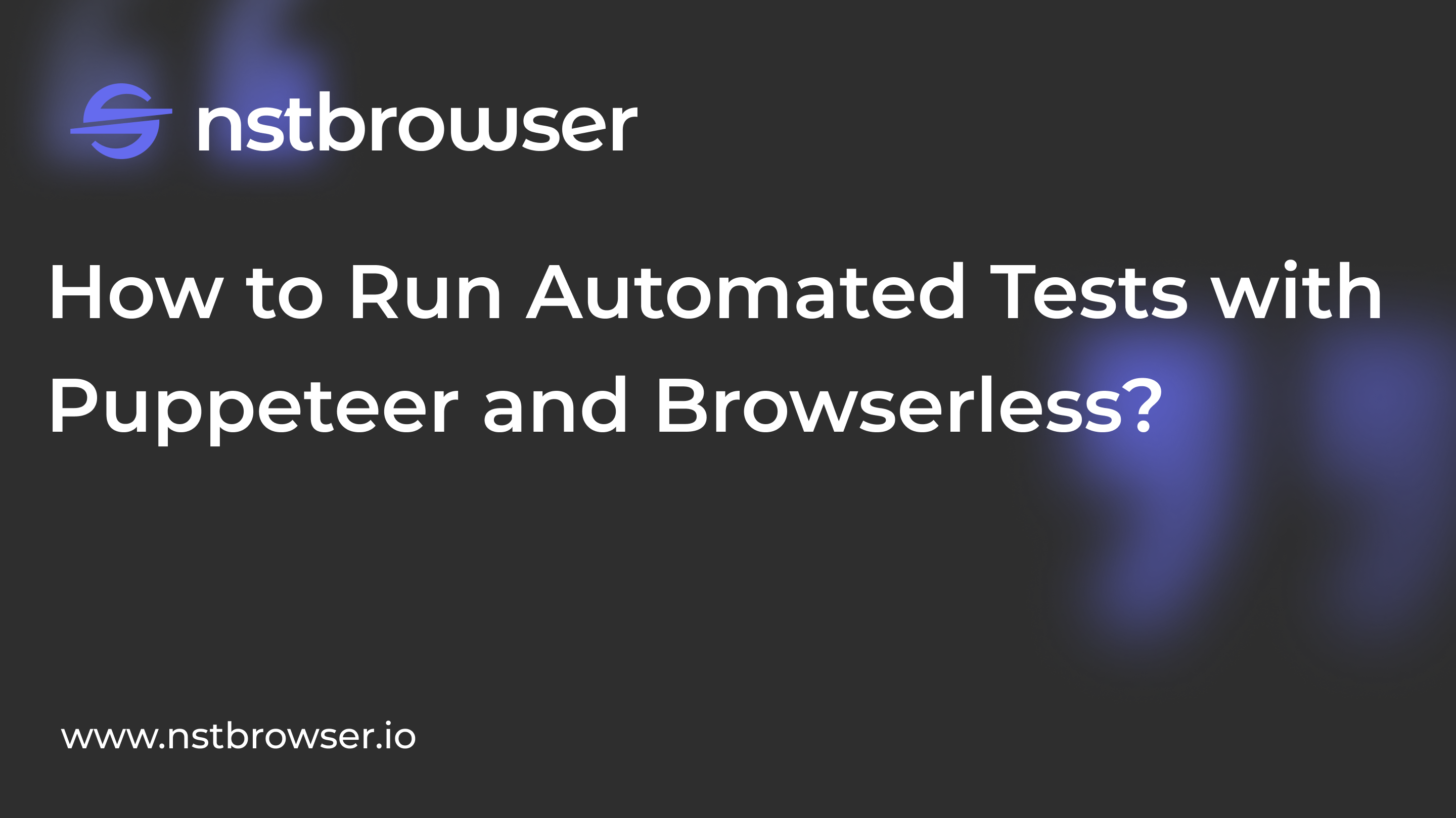 How to Run Automated Tests with Puppeteer and Browserless?