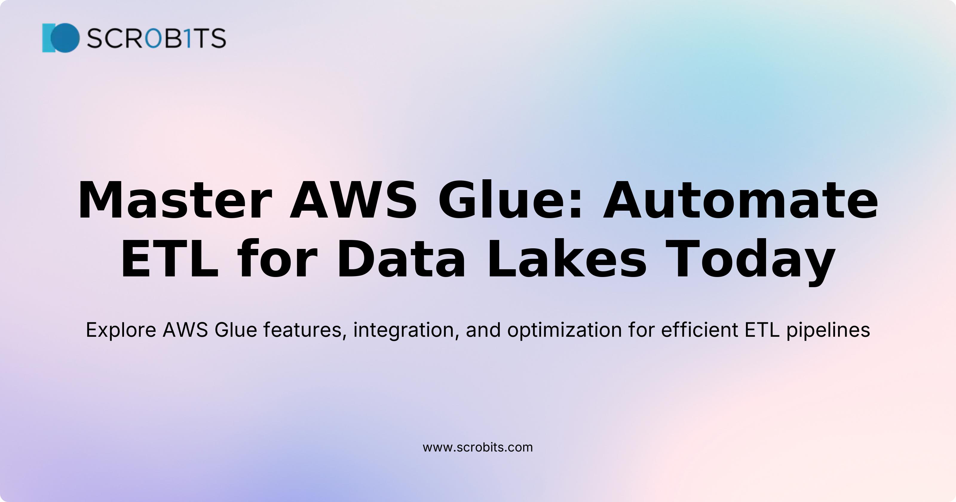 Master AWS Glue: Automate ETL for Data Lakes Today