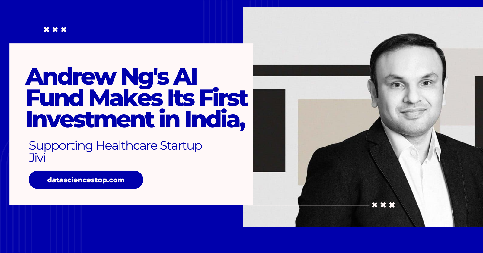 Andrew Ng's AI Fund Makes Its First  Investment in India, Supporting Healthcare Startup Jivi