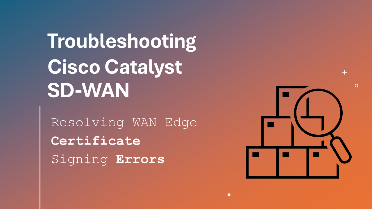 [Cisco SD-WAN] Troubleshooting Certificate Signing Errors