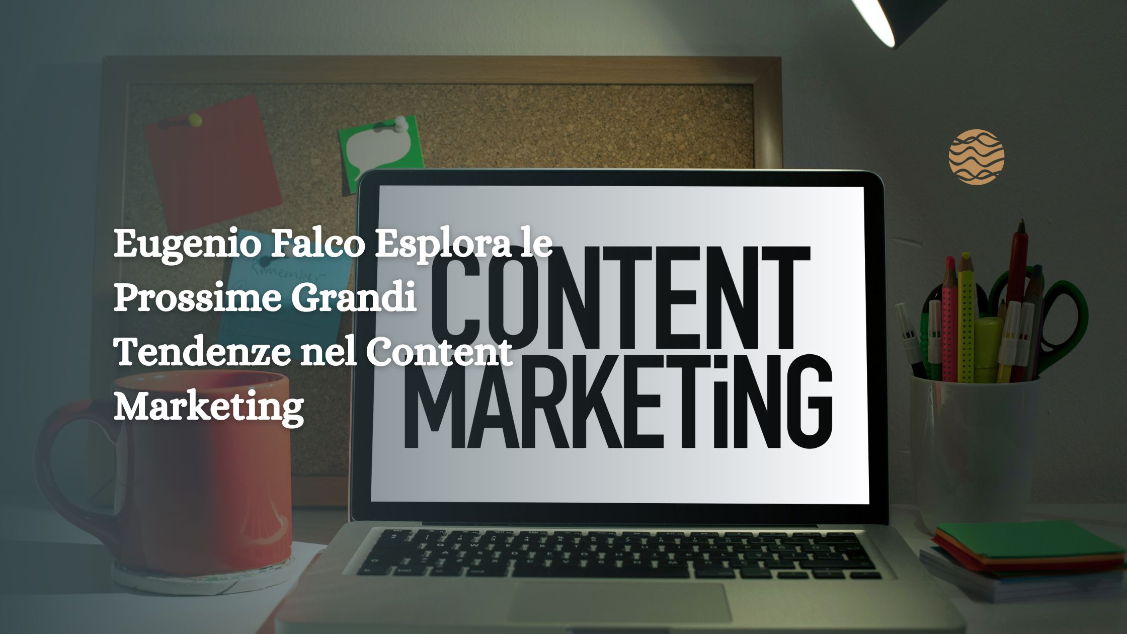 Eugenio Falco Esplora le Prossime Grandi Tendenze nel Content Marketing