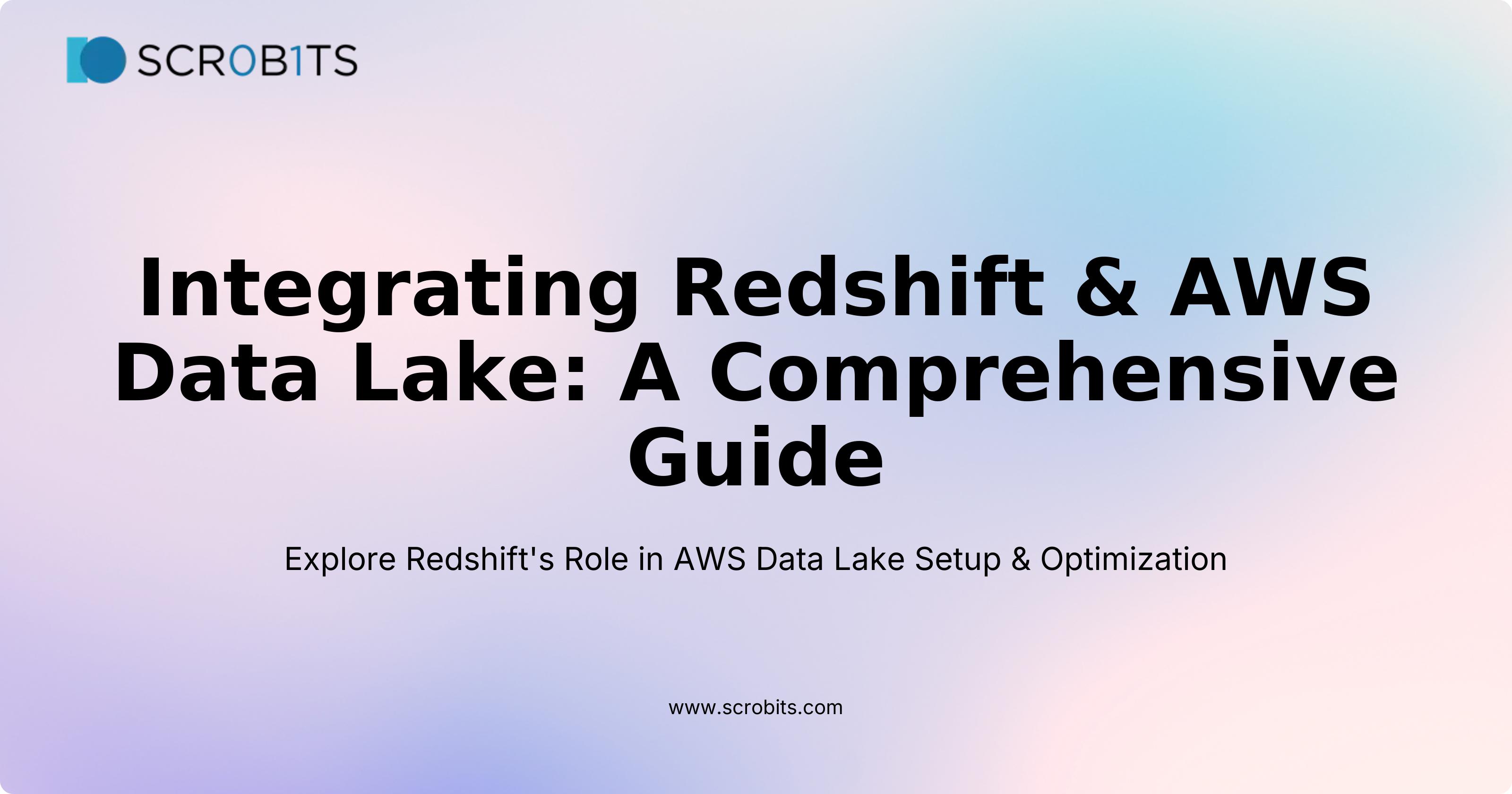 Integrating Redshift & AWS Data Lake: A Comprehensive Guide