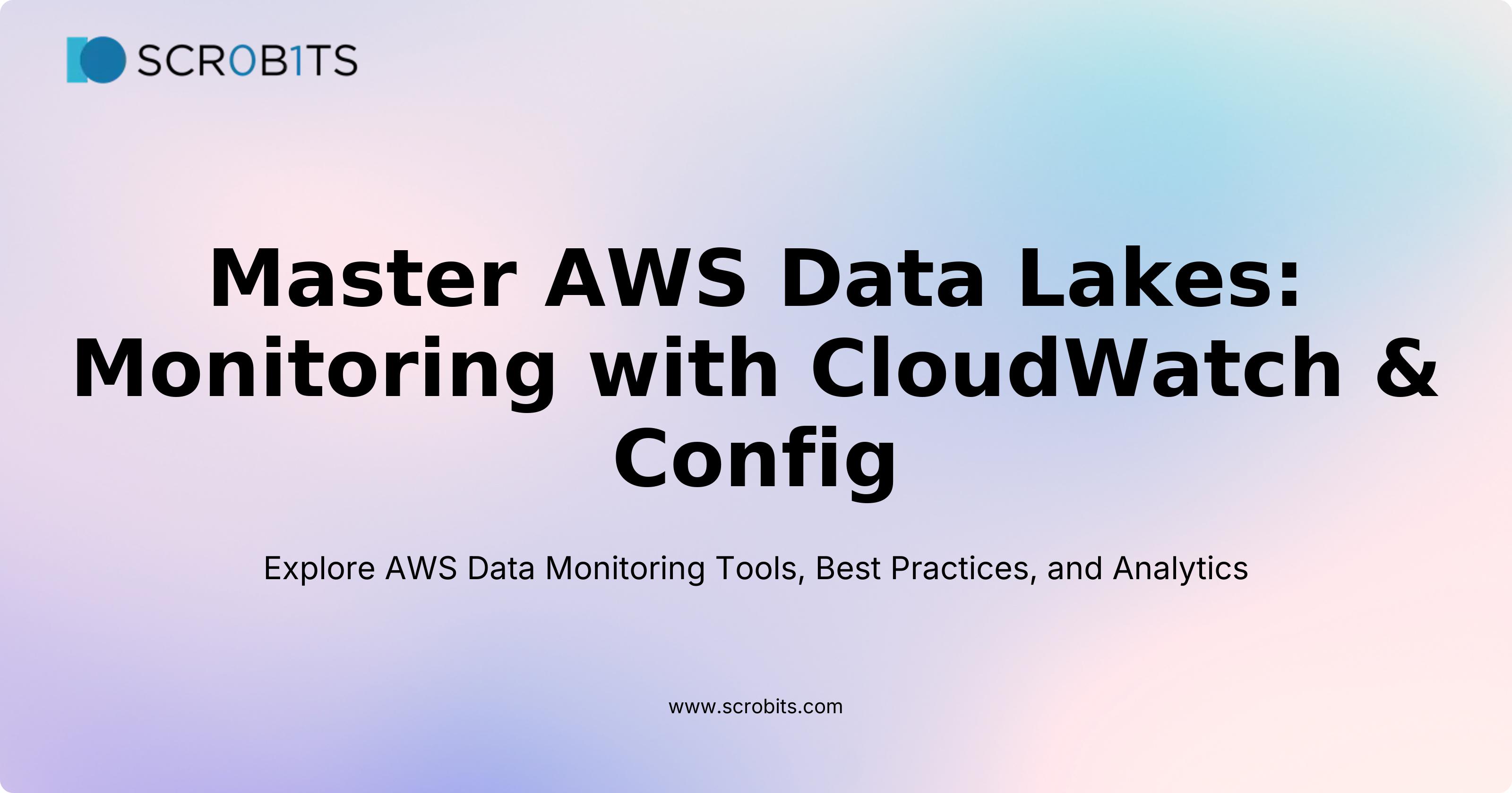 Master AWS Data Lakes: Monitoring with CloudWatch & Config