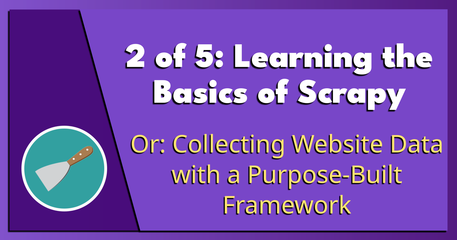 2 of 5: Learning the Basics of Scrapy.