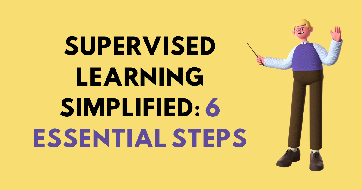 6 Essential Steps to Building a Supervised Learning Model: A Beginner’s Guide