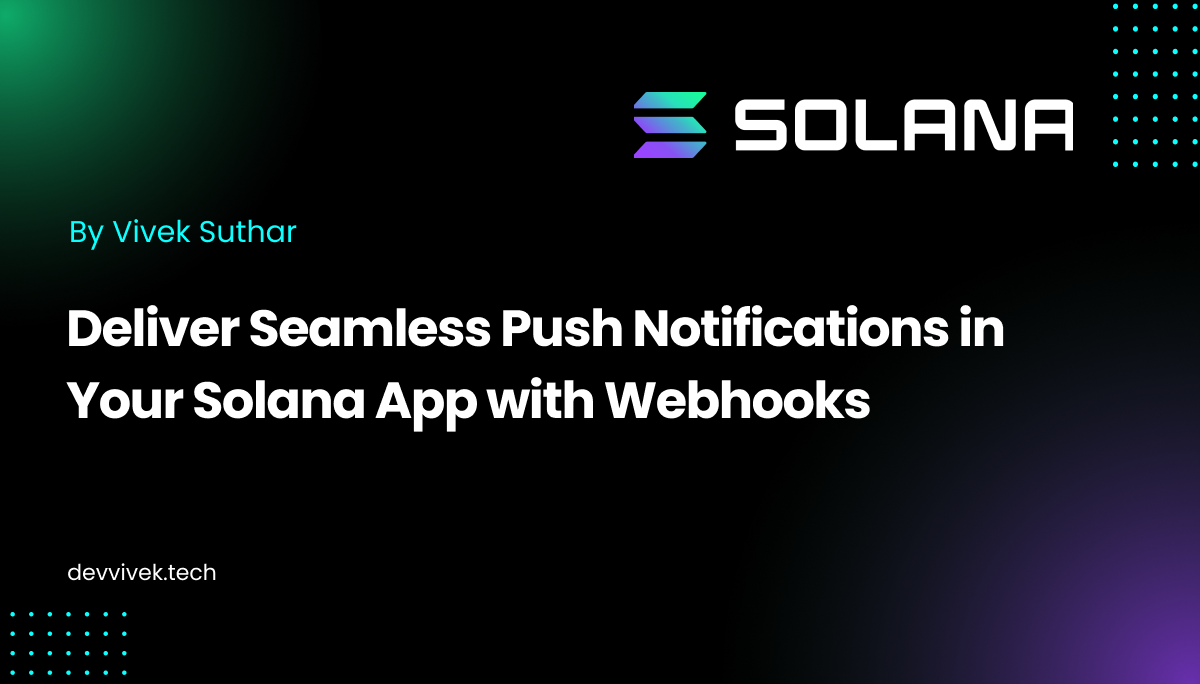 Real-Time Push Notifications for Solana: Enhancing User Engagement with On-Chain Webhooks