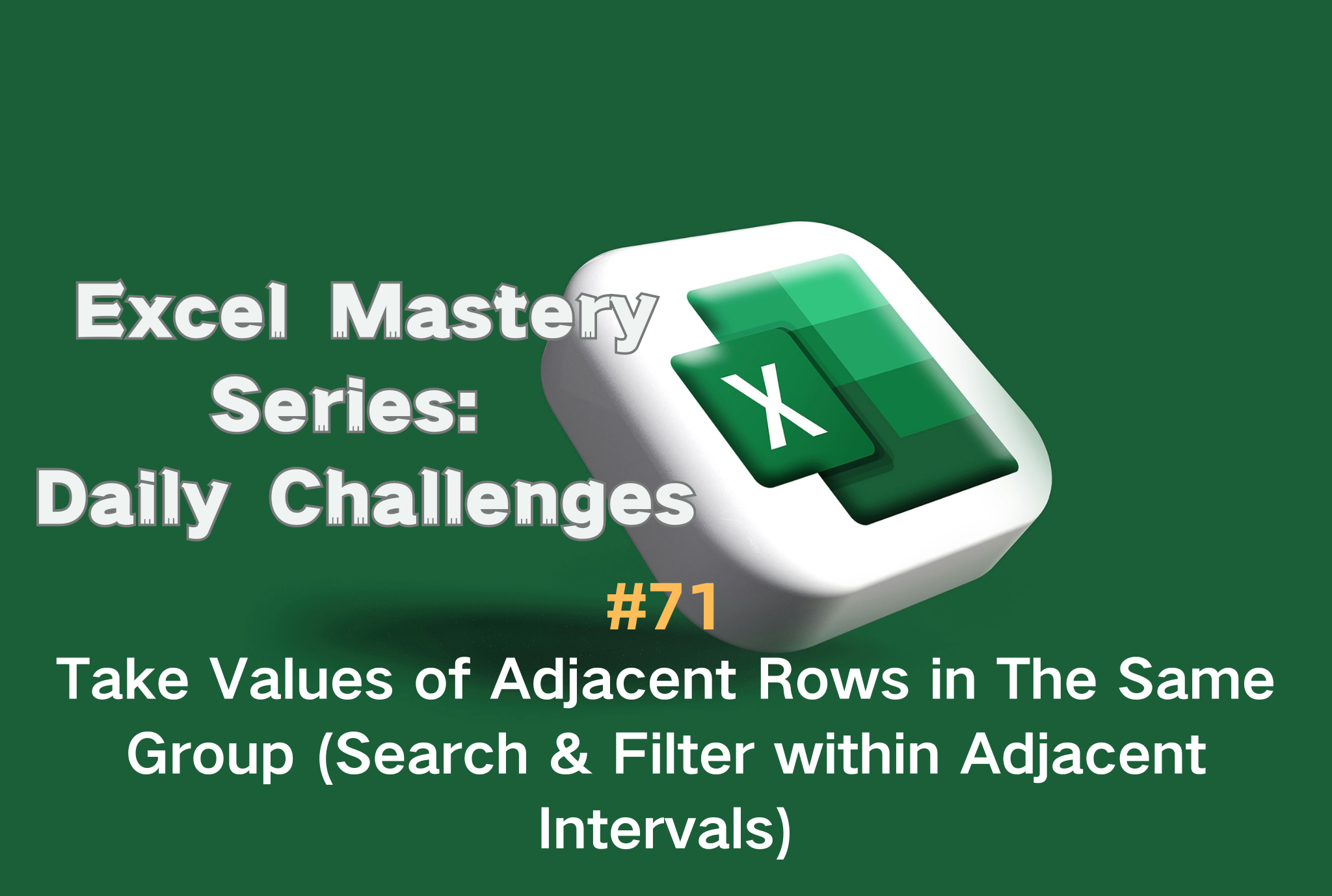 #71 — Take Values of Adjacent Rows in The Same Group (Search & Filter within Adjacent Intervals)