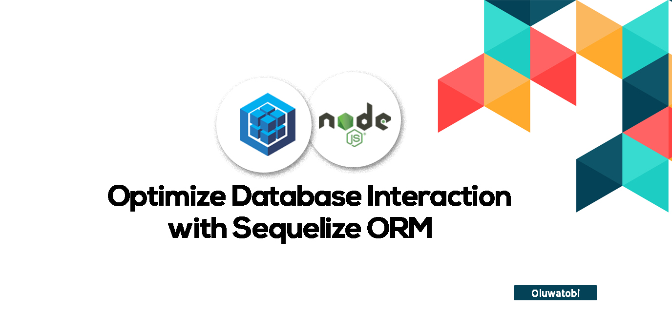 How to Use Object Relational Mapping in Node.js – Optimize Database Interactions With Sequelize ORM