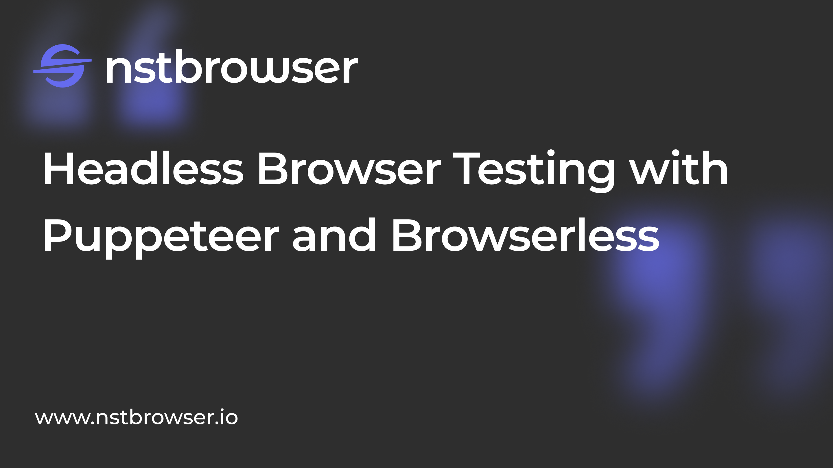 Headless Browser Testing: How to Do It Using Puppeteer and Browserless?