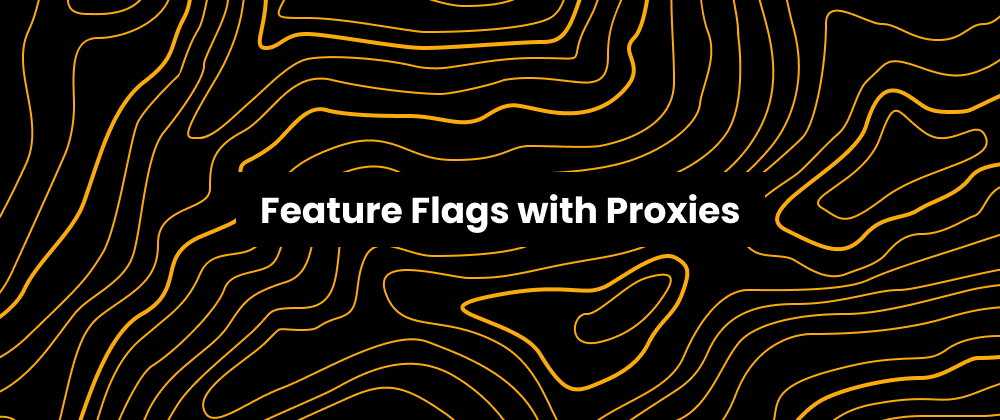 Feature Flags with JavaScript Proxies