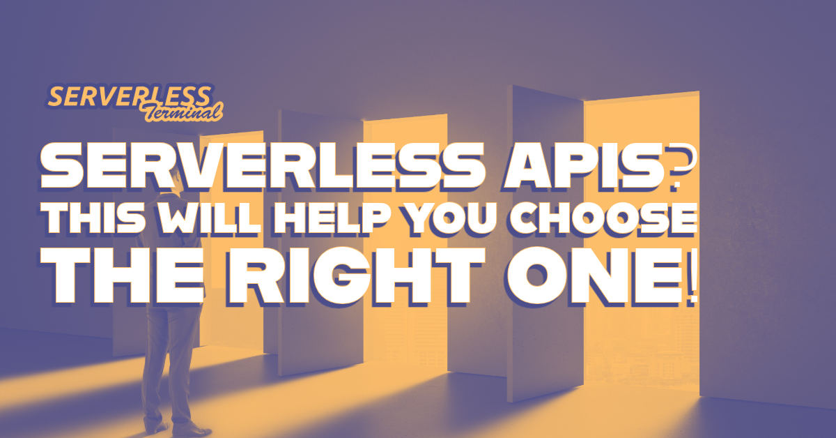 Serverless APIs? This will help you choose the right one!