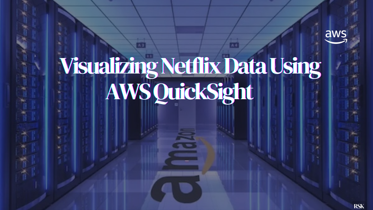 Explore and Visualize Netflix Data Using AWS QuickSight