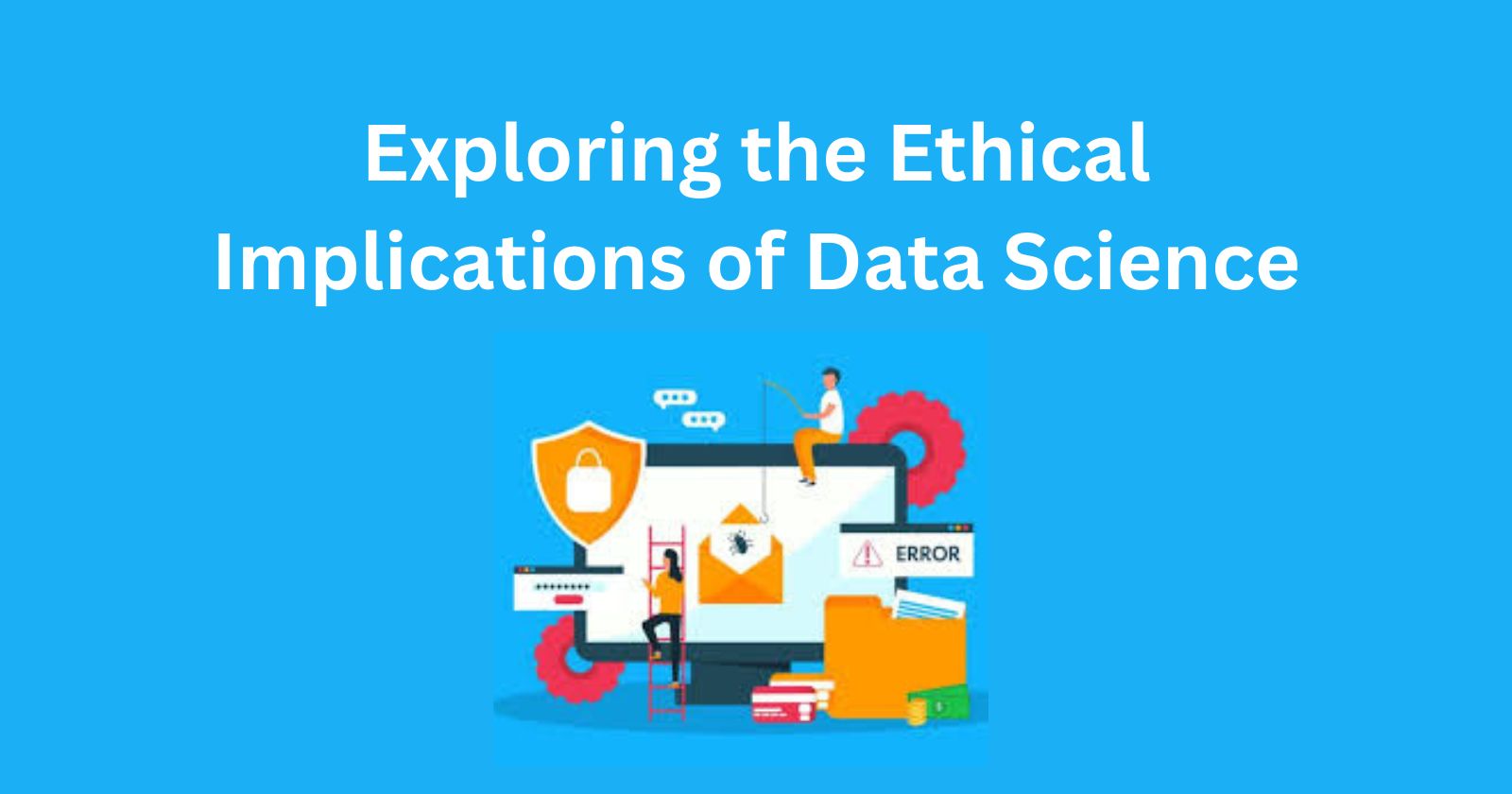 Exploring the Ethical Implications of Data Science