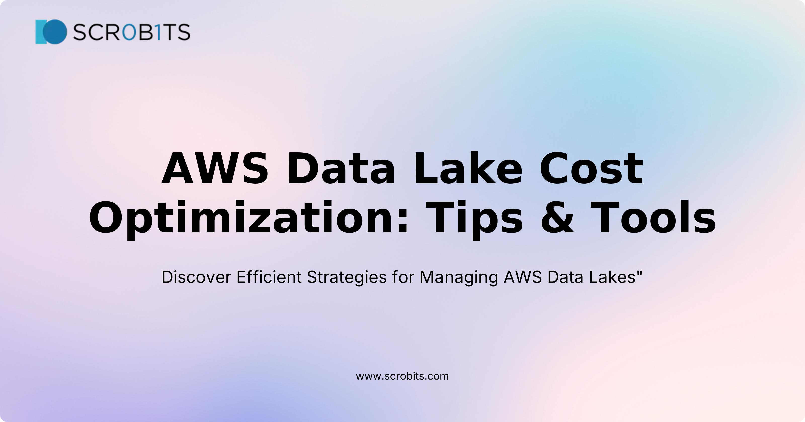 AWS Data Lake Cost Optimization: Tips & Tools