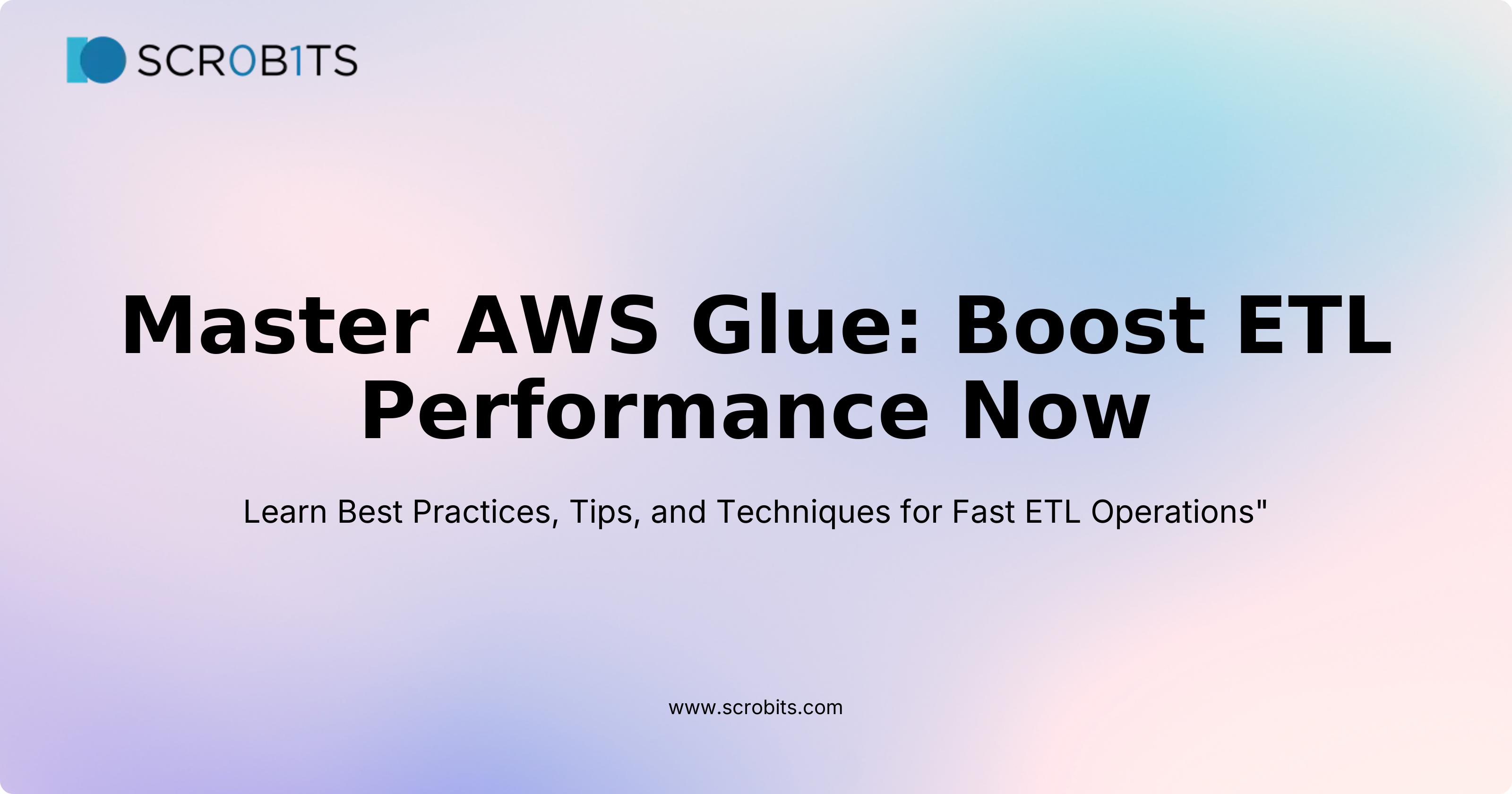 Boost AWS Glue ETL: Tips, Tricks & Optimization Guide